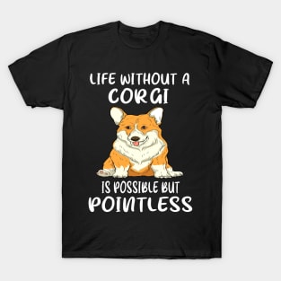 Life Without A Corgi Is Possible But Pointless (159) T-Shirt